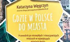 „Gdzie w Polsce do miasta?”.  Katarzyna Węgrzyn przedstawia swoje TOP 10 miejsc [RECENZJA]
